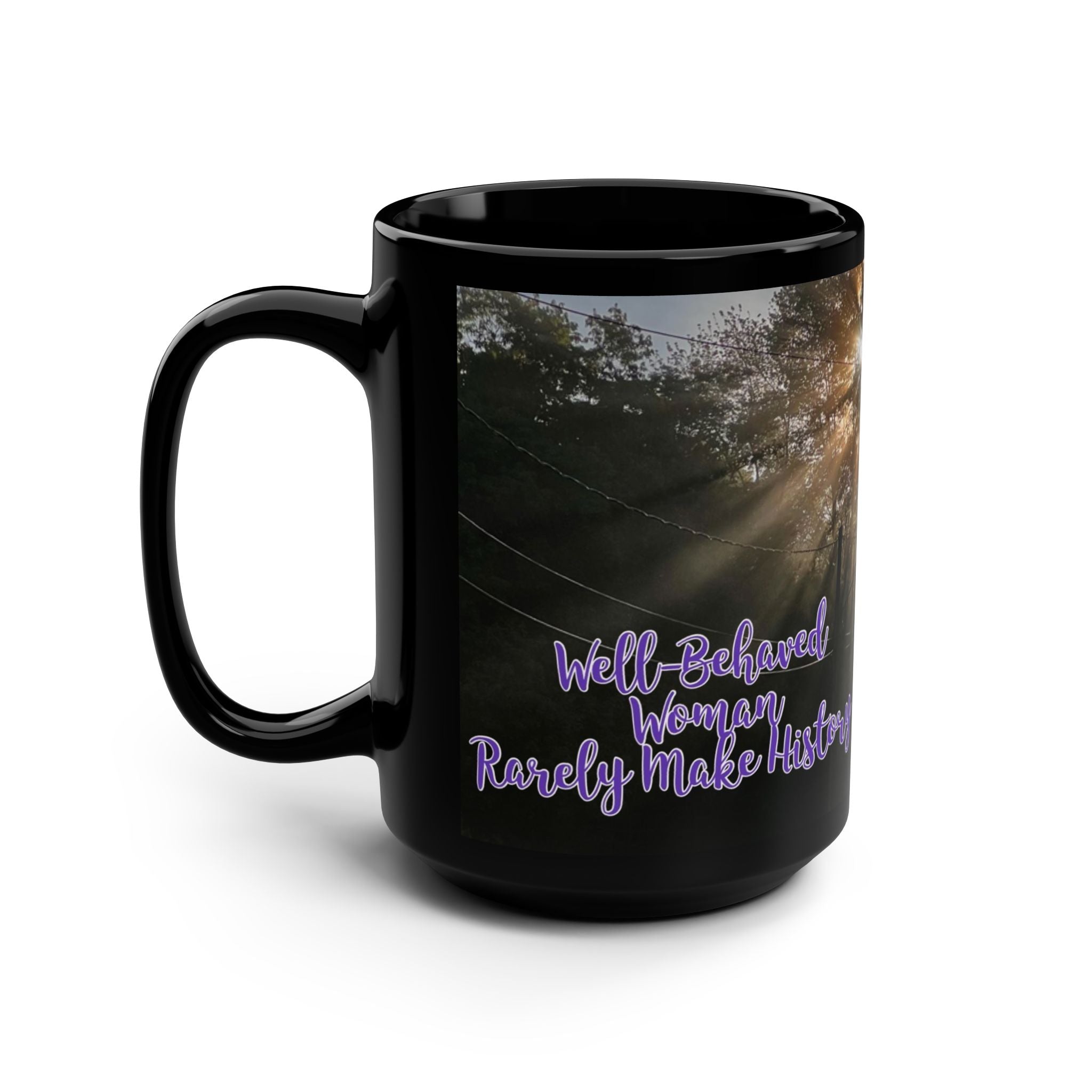 Well-Behaved Woman Rarely Make History - Black Mug, 15oz